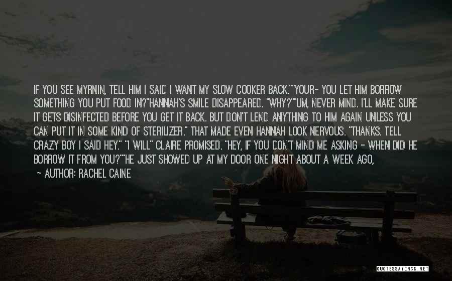 Rachel Caine Quotes: If You See Myrnin, Tell Him I Said I Want My Slow Cooker Back.your- You Let Him Borrow Something You