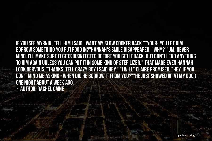 Rachel Caine Quotes: If You See Myrnin, Tell Him I Said I Want My Slow Cooker Back.your- You Let Him Borrow Something You