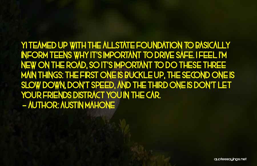 Austin Mahone Quotes: Yi Teamed Up With The Allstate Foundation To Basically Inform Teens Why It's Important To Drive Safe. I Feel I'm