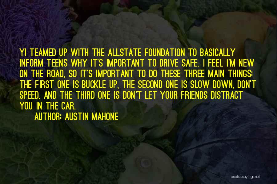 Austin Mahone Quotes: Yi Teamed Up With The Allstate Foundation To Basically Inform Teens Why It's Important To Drive Safe. I Feel I'm