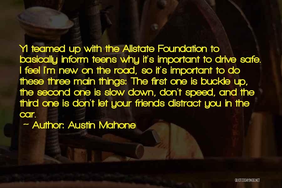 Austin Mahone Quotes: Yi Teamed Up With The Allstate Foundation To Basically Inform Teens Why It's Important To Drive Safe. I Feel I'm