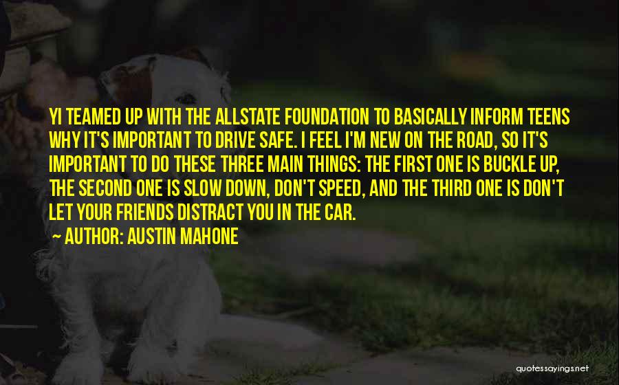 Austin Mahone Quotes: Yi Teamed Up With The Allstate Foundation To Basically Inform Teens Why It's Important To Drive Safe. I Feel I'm
