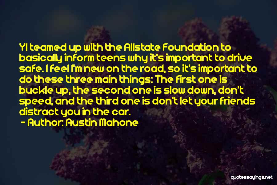 Austin Mahone Quotes: Yi Teamed Up With The Allstate Foundation To Basically Inform Teens Why It's Important To Drive Safe. I Feel I'm