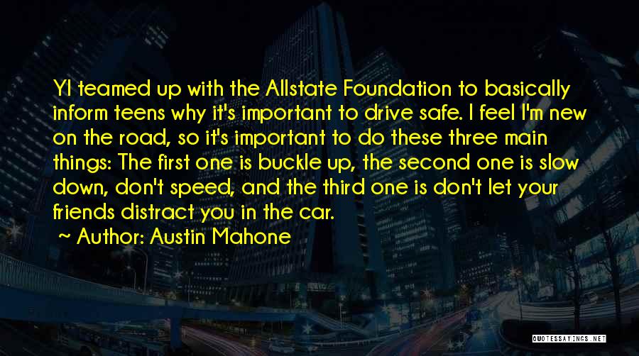 Austin Mahone Quotes: Yi Teamed Up With The Allstate Foundation To Basically Inform Teens Why It's Important To Drive Safe. I Feel I'm