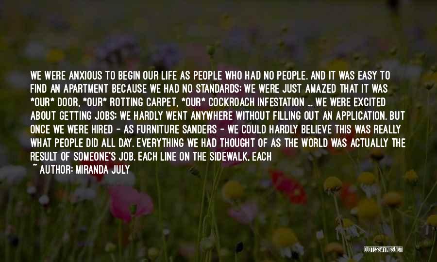 Miranda July Quotes: We Were Anxious To Begin Our Life As People Who Had No People. And It Was Easy To Find An