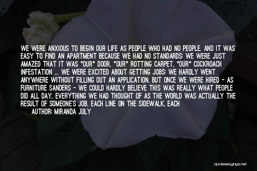 Miranda July Quotes: We Were Anxious To Begin Our Life As People Who Had No People. And It Was Easy To Find An