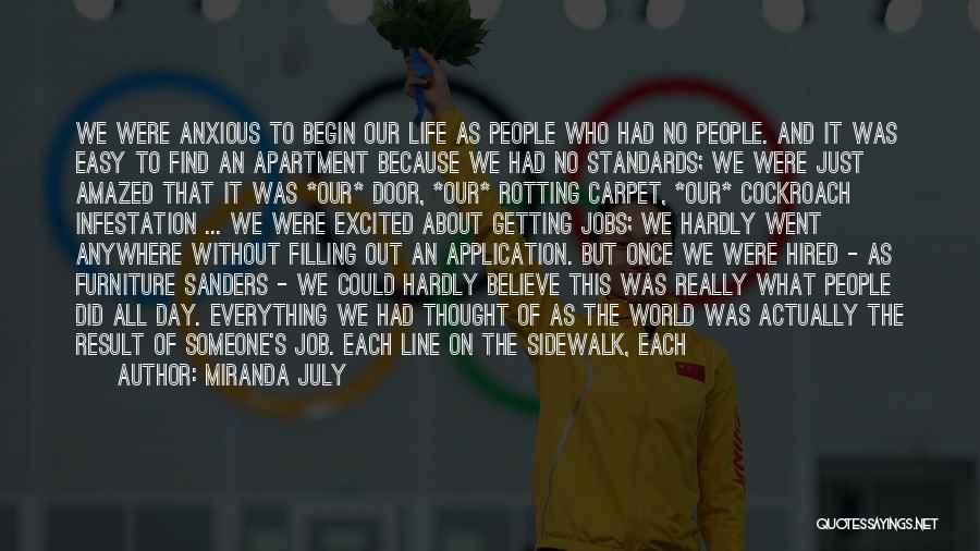 Miranda July Quotes: We Were Anxious To Begin Our Life As People Who Had No People. And It Was Easy To Find An