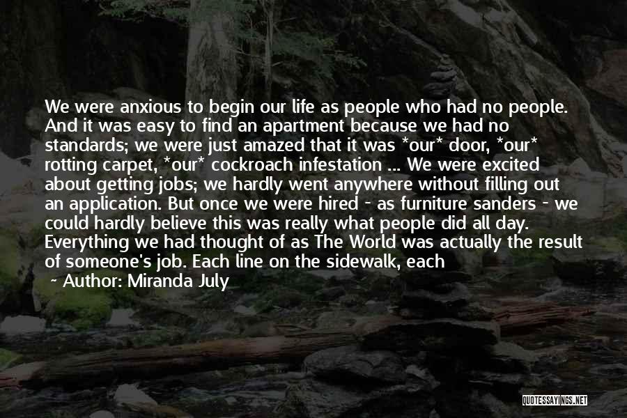 Miranda July Quotes: We Were Anxious To Begin Our Life As People Who Had No People. And It Was Easy To Find An