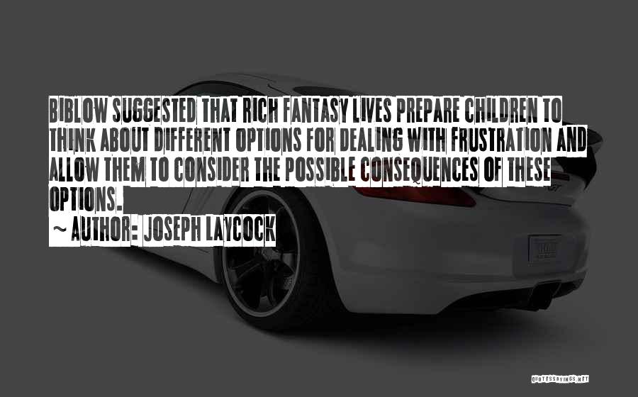 Joseph Laycock Quotes: Biblow Suggested That Rich Fantasy Lives Prepare Children To Think About Different Options For Dealing With Frustration And Allow Them