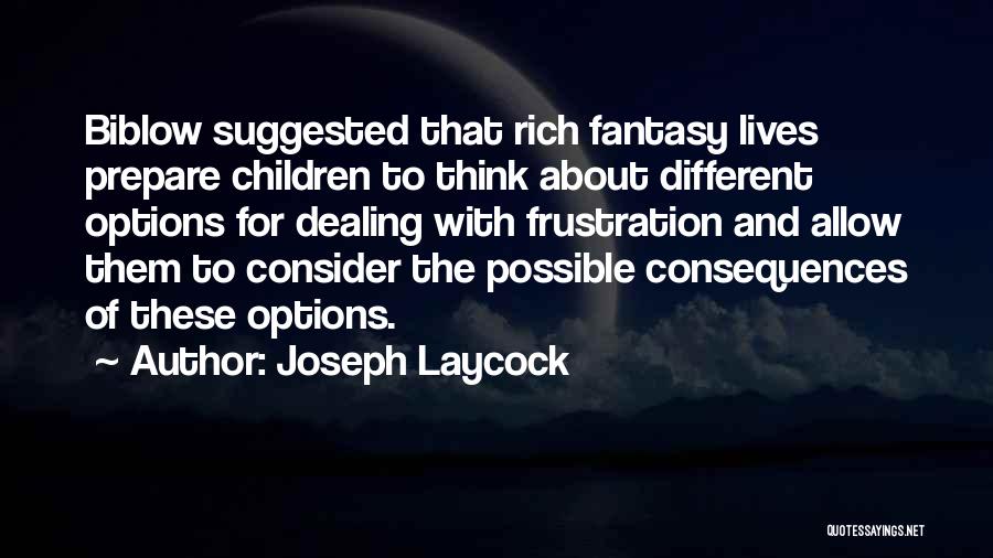 Joseph Laycock Quotes: Biblow Suggested That Rich Fantasy Lives Prepare Children To Think About Different Options For Dealing With Frustration And Allow Them