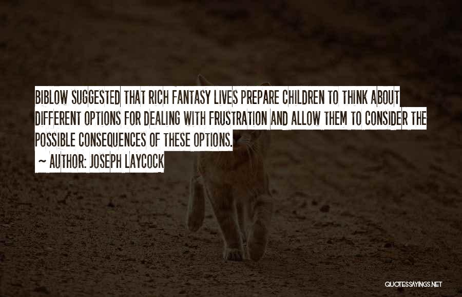 Joseph Laycock Quotes: Biblow Suggested That Rich Fantasy Lives Prepare Children To Think About Different Options For Dealing With Frustration And Allow Them