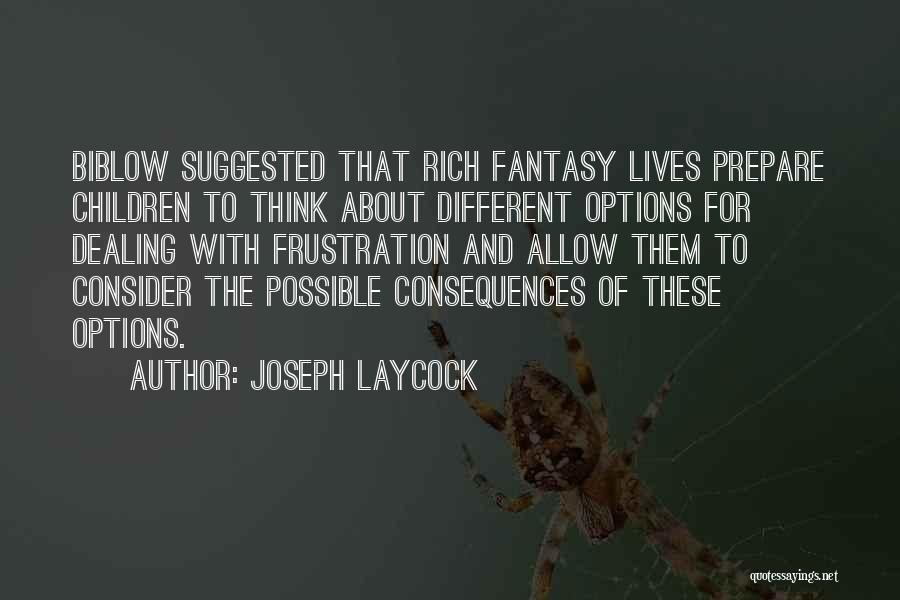 Joseph Laycock Quotes: Biblow Suggested That Rich Fantasy Lives Prepare Children To Think About Different Options For Dealing With Frustration And Allow Them