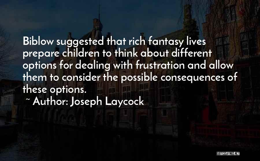 Joseph Laycock Quotes: Biblow Suggested That Rich Fantasy Lives Prepare Children To Think About Different Options For Dealing With Frustration And Allow Them