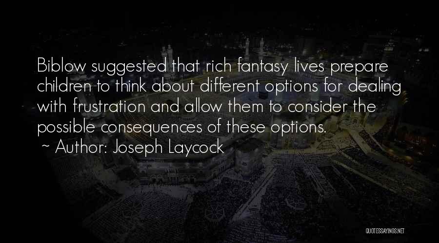 Joseph Laycock Quotes: Biblow Suggested That Rich Fantasy Lives Prepare Children To Think About Different Options For Dealing With Frustration And Allow Them