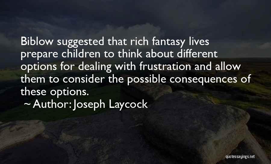 Joseph Laycock Quotes: Biblow Suggested That Rich Fantasy Lives Prepare Children To Think About Different Options For Dealing With Frustration And Allow Them