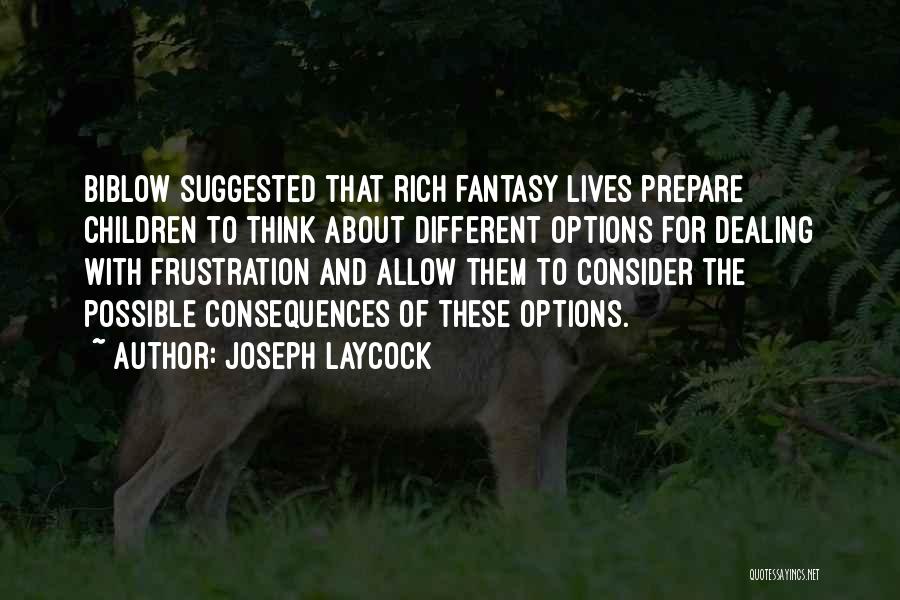 Joseph Laycock Quotes: Biblow Suggested That Rich Fantasy Lives Prepare Children To Think About Different Options For Dealing With Frustration And Allow Them