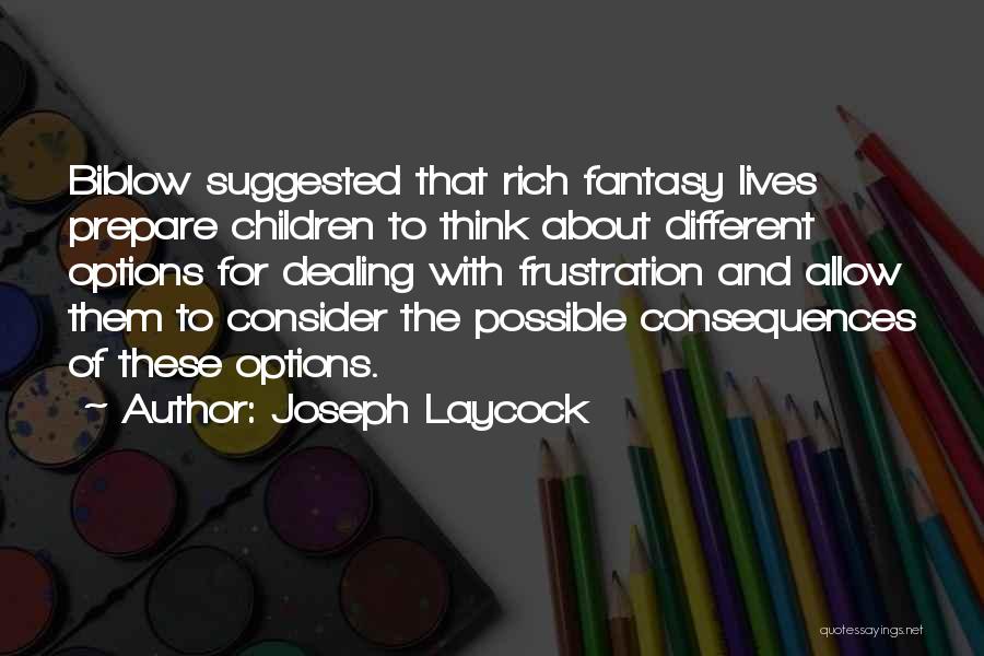 Joseph Laycock Quotes: Biblow Suggested That Rich Fantasy Lives Prepare Children To Think About Different Options For Dealing With Frustration And Allow Them