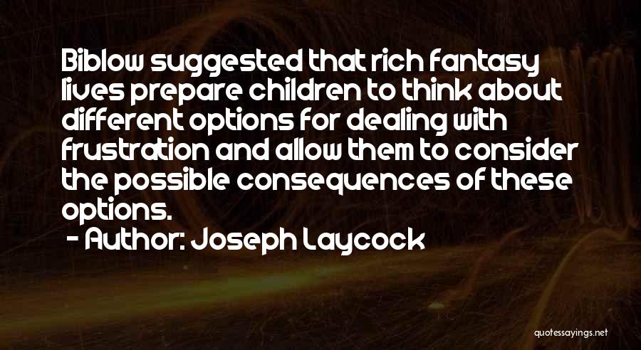 Joseph Laycock Quotes: Biblow Suggested That Rich Fantasy Lives Prepare Children To Think About Different Options For Dealing With Frustration And Allow Them
