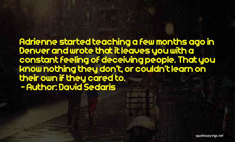 David Sedaris Quotes: Adrienne Started Teaching A Few Months Ago In Denver And Wrote That It Leaves You With A Constant Feeling Of