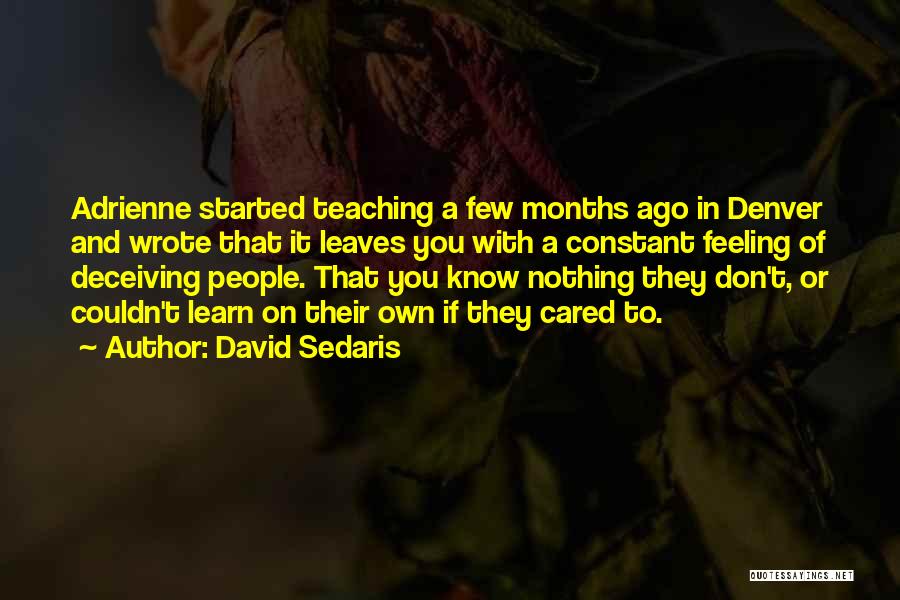 David Sedaris Quotes: Adrienne Started Teaching A Few Months Ago In Denver And Wrote That It Leaves You With A Constant Feeling Of