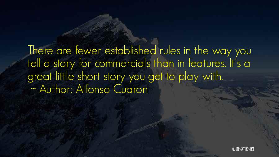 Alfonso Cuaron Quotes: There Are Fewer Established Rules In The Way You Tell A Story For Commercials Than In Features. It's A Great