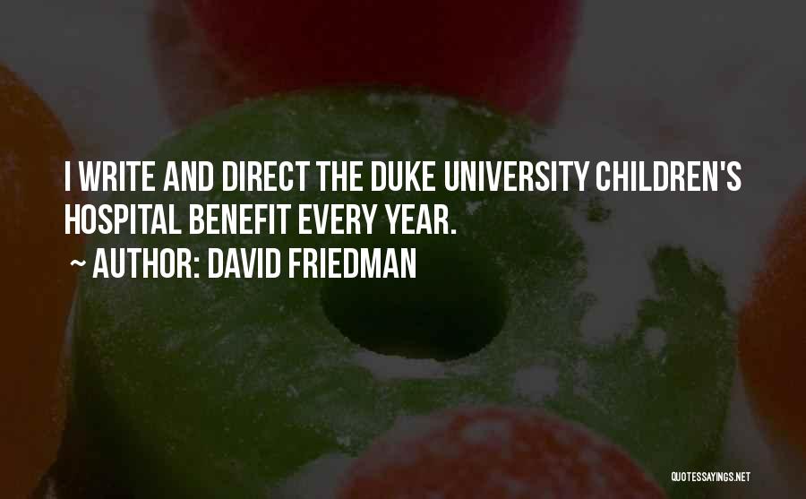 David Friedman Quotes: I Write And Direct The Duke University Children's Hospital Benefit Every Year.