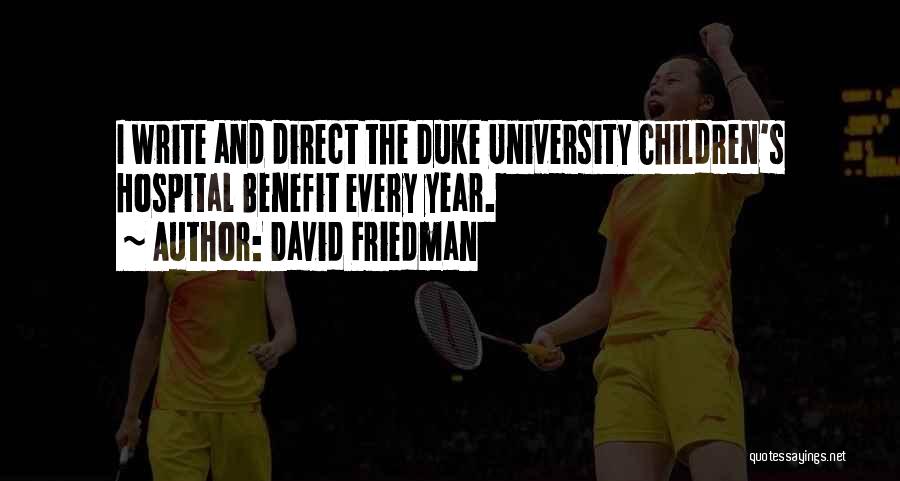 David Friedman Quotes: I Write And Direct The Duke University Children's Hospital Benefit Every Year.