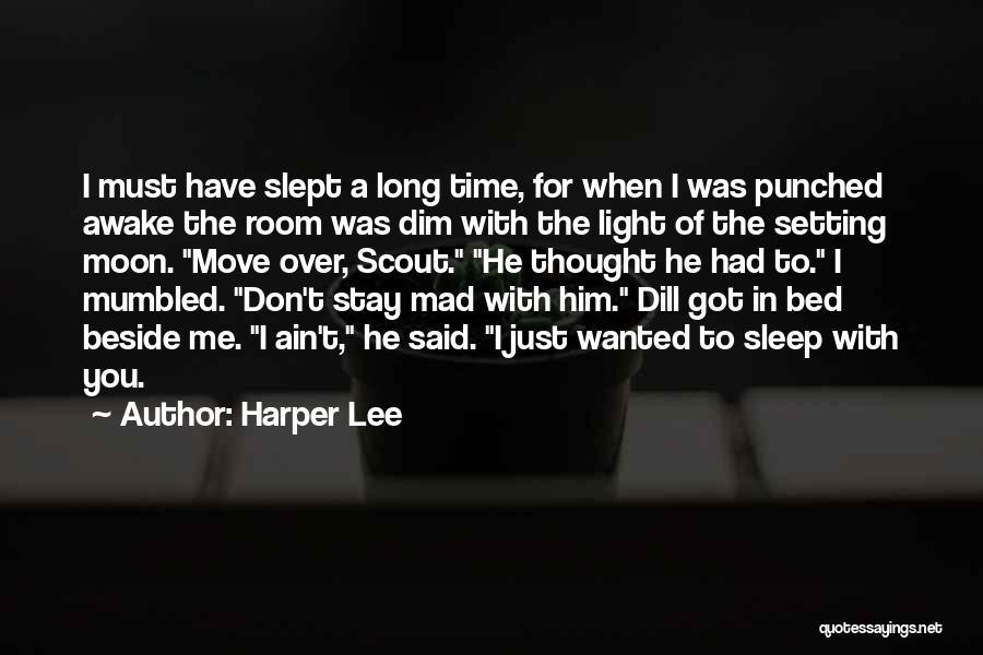 Harper Lee Quotes: I Must Have Slept A Long Time, For When I Was Punched Awake The Room Was Dim With The Light