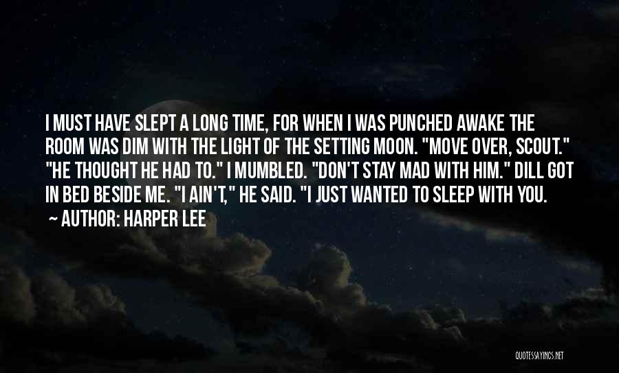 Harper Lee Quotes: I Must Have Slept A Long Time, For When I Was Punched Awake The Room Was Dim With The Light