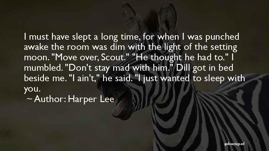 Harper Lee Quotes: I Must Have Slept A Long Time, For When I Was Punched Awake The Room Was Dim With The Light