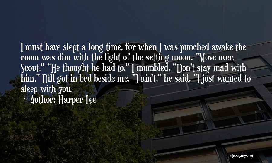 Harper Lee Quotes: I Must Have Slept A Long Time, For When I Was Punched Awake The Room Was Dim With The Light