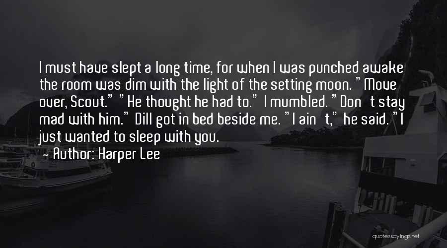 Harper Lee Quotes: I Must Have Slept A Long Time, For When I Was Punched Awake The Room Was Dim With The Light