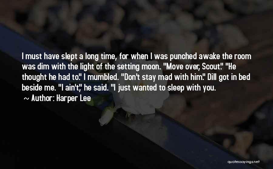 Harper Lee Quotes: I Must Have Slept A Long Time, For When I Was Punched Awake The Room Was Dim With The Light