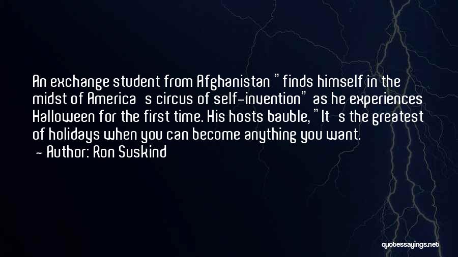 Ron Suskind Quotes: An Exchange Student From Afghanistan Finds Himself In The Midst Of America's Circus Of Self-invention As He Experiences Halloween For