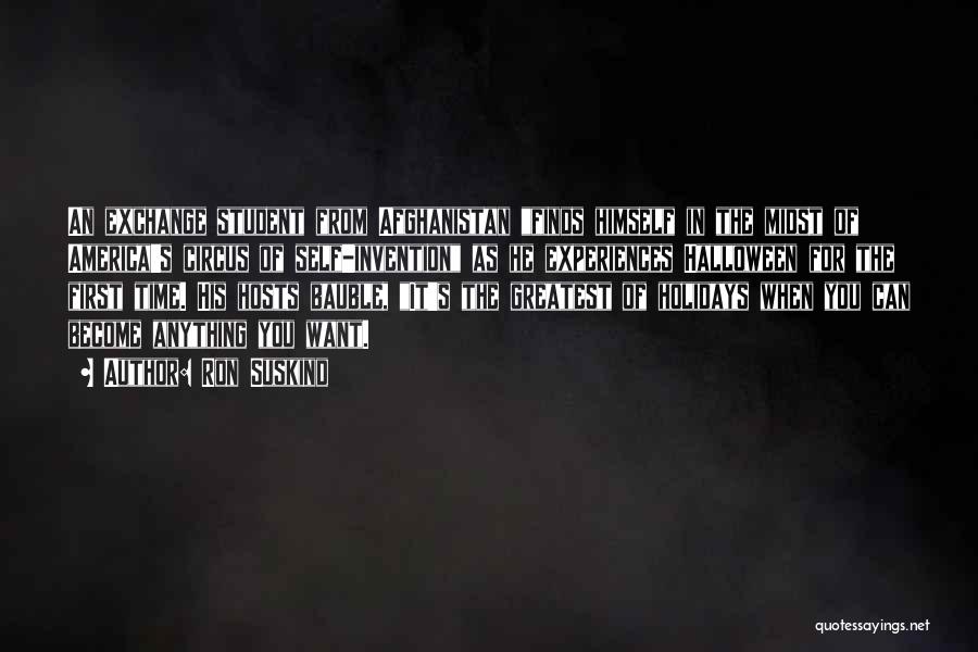 Ron Suskind Quotes: An Exchange Student From Afghanistan Finds Himself In The Midst Of America's Circus Of Self-invention As He Experiences Halloween For