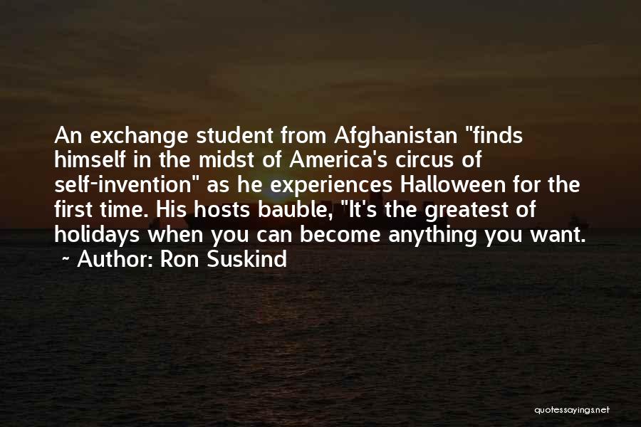 Ron Suskind Quotes: An Exchange Student From Afghanistan Finds Himself In The Midst Of America's Circus Of Self-invention As He Experiences Halloween For