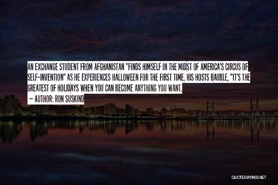 Ron Suskind Quotes: An Exchange Student From Afghanistan Finds Himself In The Midst Of America's Circus Of Self-invention As He Experiences Halloween For