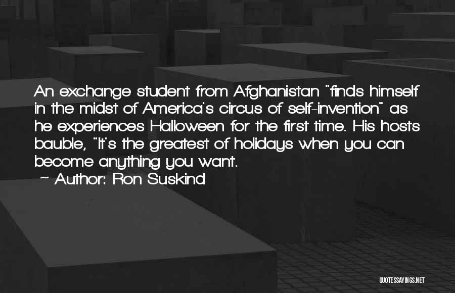 Ron Suskind Quotes: An Exchange Student From Afghanistan Finds Himself In The Midst Of America's Circus Of Self-invention As He Experiences Halloween For