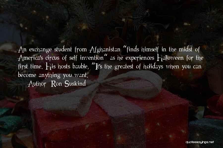 Ron Suskind Quotes: An Exchange Student From Afghanistan Finds Himself In The Midst Of America's Circus Of Self-invention As He Experiences Halloween For