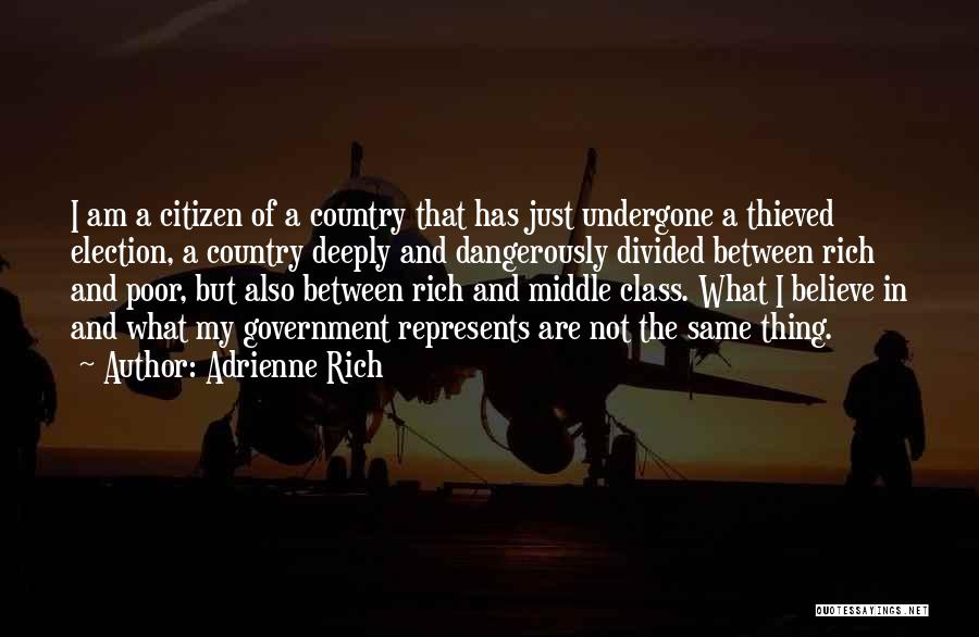 Adrienne Rich Quotes: I Am A Citizen Of A Country That Has Just Undergone A Thieved Election, A Country Deeply And Dangerously Divided