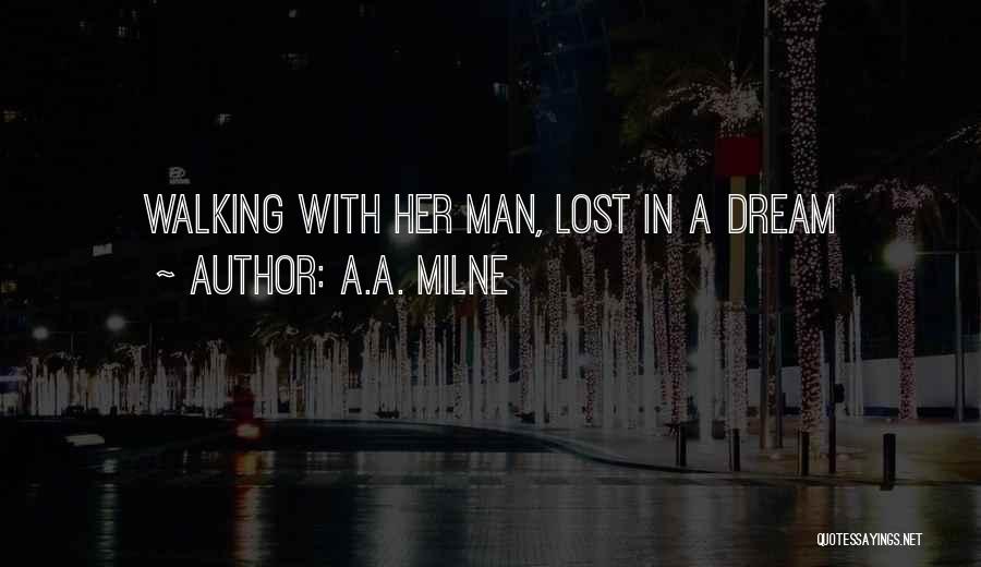 A.A. Milne Quotes: Walking With Her Man, Lost In A Dream