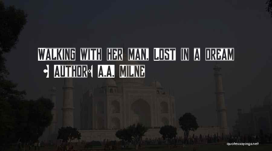 A.A. Milne Quotes: Walking With Her Man, Lost In A Dream