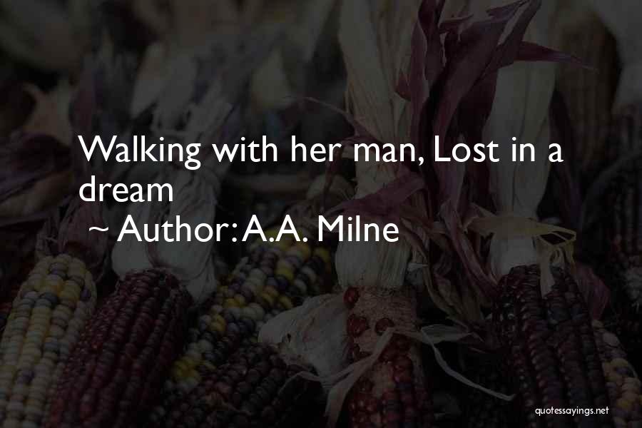 A.A. Milne Quotes: Walking With Her Man, Lost In A Dream