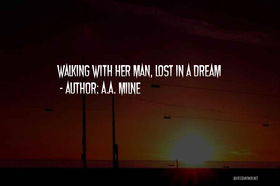 A.A. Milne Quotes: Walking With Her Man, Lost In A Dream