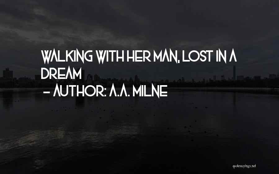 A.A. Milne Quotes: Walking With Her Man, Lost In A Dream
