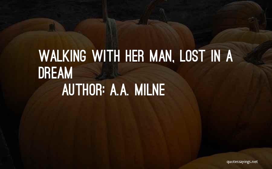 A.A. Milne Quotes: Walking With Her Man, Lost In A Dream