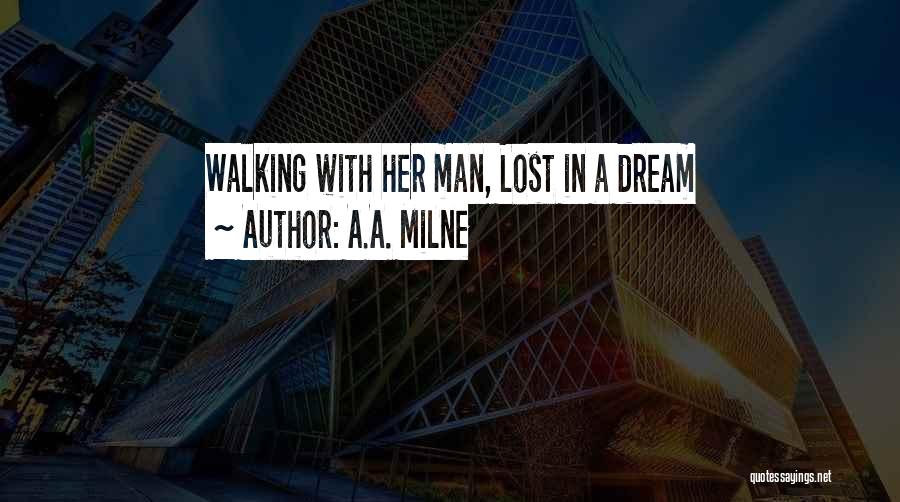 A.A. Milne Quotes: Walking With Her Man, Lost In A Dream