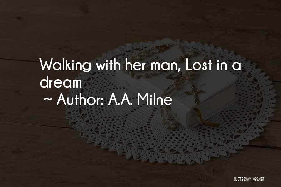 A.A. Milne Quotes: Walking With Her Man, Lost In A Dream