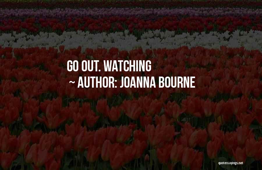 Joanna Bourne Quotes: Go Out. Watching