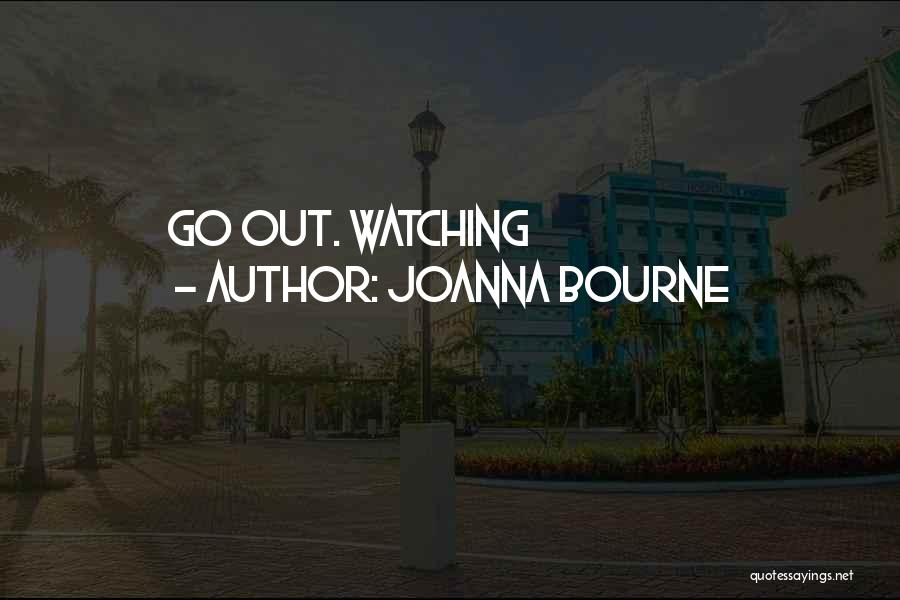 Joanna Bourne Quotes: Go Out. Watching